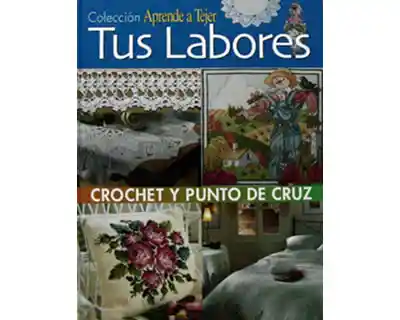 Tus Labores. Crochet y Punto de Cruz - VV.AA