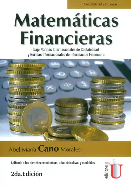 Matemáticas financieras bajo normas internacionales de contabilidad y normas internacionales de información financiera (2da Edición)