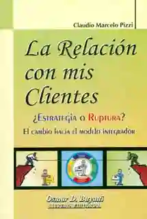 La relación con mis clientes. ¿Estrategia o ruptura? El cambio hacia el modelo integrador
