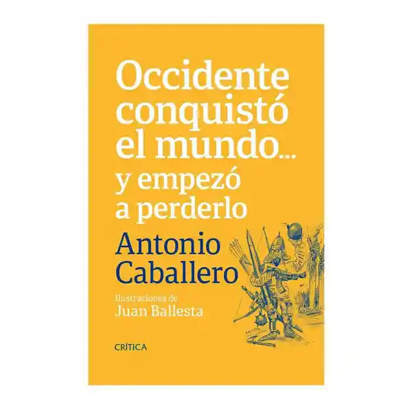 Occidente Conquistó el Mundo... y Empezó a Perderlo - Antonio Caballero