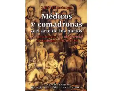 Médicos y Comadronas o el Arte de Los Partos - Libia J. Restrepo