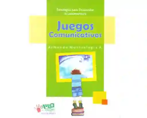 Juegos comunicativos. Estrategias para desarrollar la lectoescritura