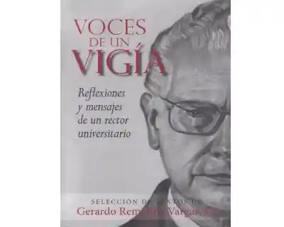 Voces de un vigía. Reflexiones y mensajes de un rector universitario