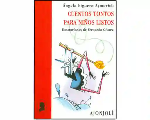 Cuentos Tontos Para Niños Listos - Ángela Figuera Aymerich