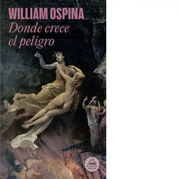 Donde Crece el Peligro - Willian Ospina