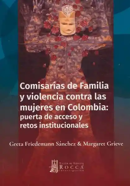 Comisarías De Familia Y Violencia Contra Las Mujeres En Colombia: Puerta de acceso y retos institucionales