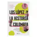 Los López en la Historia de Colombia - Óscar Alarcón