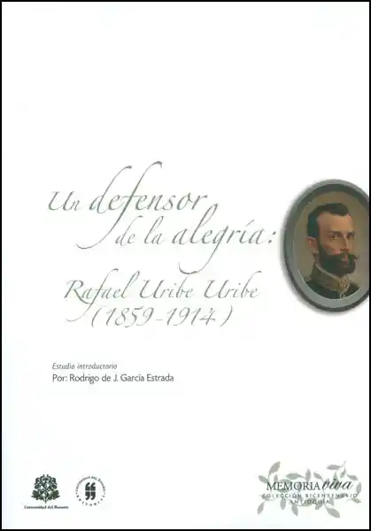 Un Defensor de la Alegría: Rafael Uribe Uribe (1859 1914)