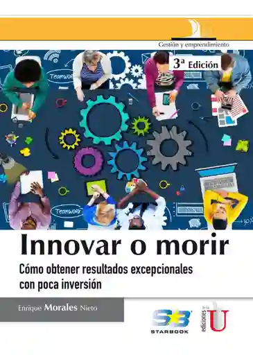 Innovar o Morir 3Ed. Cómo Obtener Resultados Exepcionales