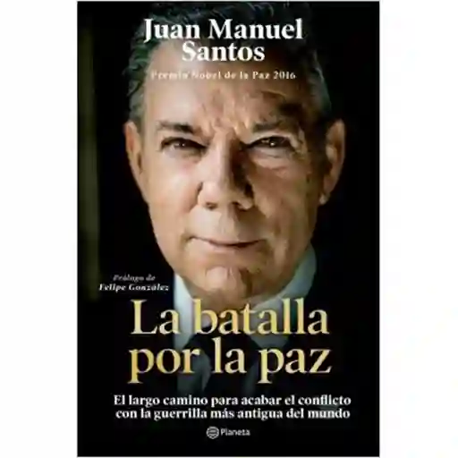 La batalla por la paz. El largo camino para acabar el conflicto con la guerrilla más antigua del mundo