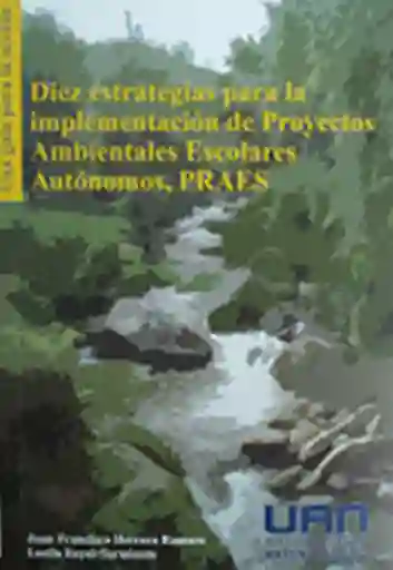 Diez estrategias para la implementación de proyectos ambientales escolares autónomos, PRAES: una guía para la acción