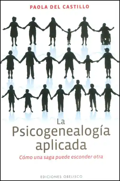 La Psicogenealogía Aplicada. Cómo Una Saga Puede Esconder Otra