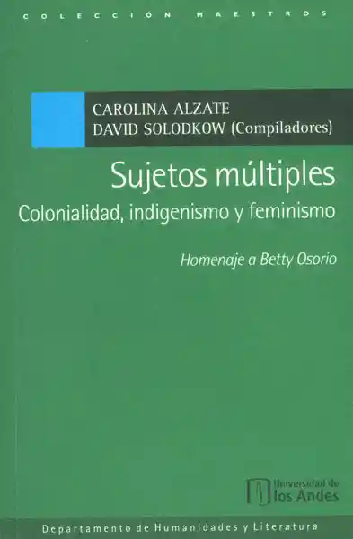 Sujetos múltiples. Colonialidad, indigenismo y feminismo. Homenaje a Betty Osorio