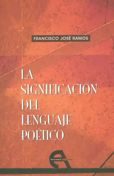 La Significación Del Lenguaje Poético - Francisco José Ramos