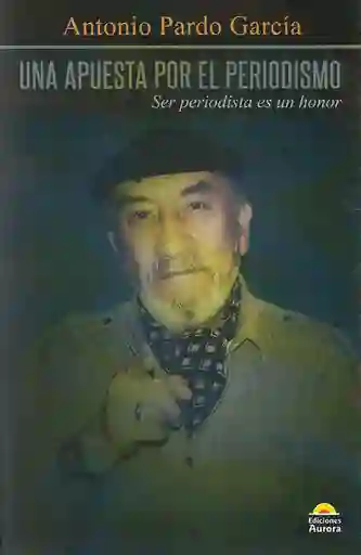 Una Apuesta Por el Periodismo. Ser Periodista es un Honor