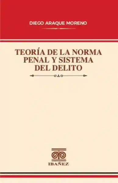 Teoria de la Norma Penal y Sistema Del Delito - Araque Moreno