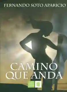 Camino Que Anda - Fernando Soto Aparicio