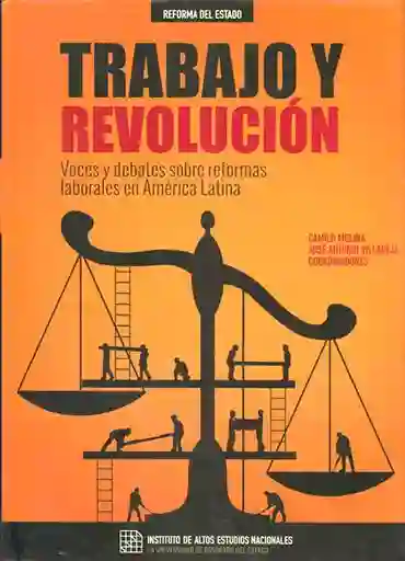 Trabajo Y Revolución. Voces Y Debates Sobre Reformas Laborales En América Latina