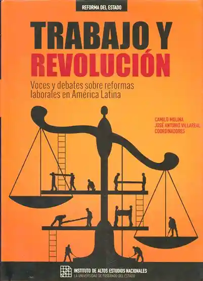 Trabajo Y Revolución. Voces Y Debates Sobre Reformas Laborales En América Latina