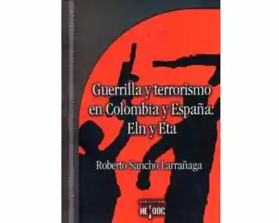 Guerrilla y Terrorismo en Colombia y España: Eln y Eta