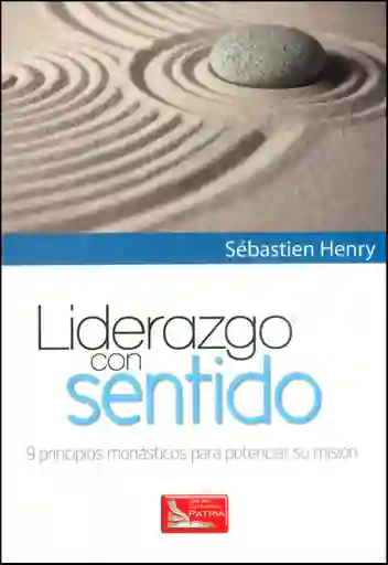 Liderazgo con sentido. 9 principios monásticos para potenciar su misión