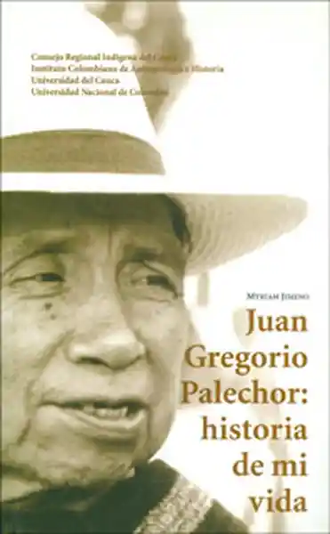 Vida Juan Gregorio Palechor Historia De Mi - Myriam Jimeno