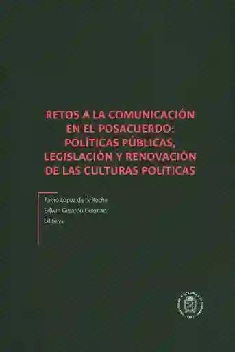 Retos a la comunicación en el posacuerdo: políticas públicas, legislación y renovación de las culturas políticas