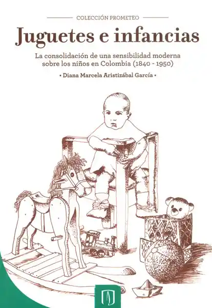 Juguetes e infancias: la consolidación de una sensibilidad moderna sobre los niños en Colombia (1840-1950)