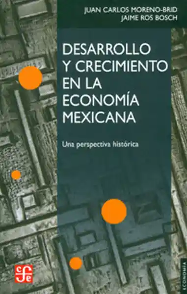 Desarrollo y crecimiento en la economía mexicana. Una perspectiva histórica