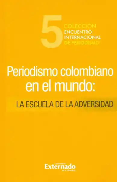 Periodismo Colombiano en el Mundo. La Escuela de la Adversidad