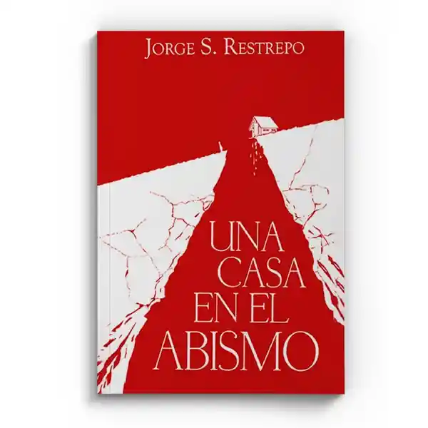 Una Casa En El Abismo - Jorge S. Restrepo