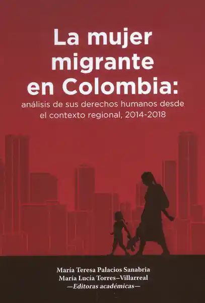 La Mujer Migrante En Colombia: analisis de sus derechos humanos desde el contexto regional, 2014-2018