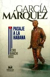 García Márquez Pasaje a la Habana - Ciro Bianchi Ross