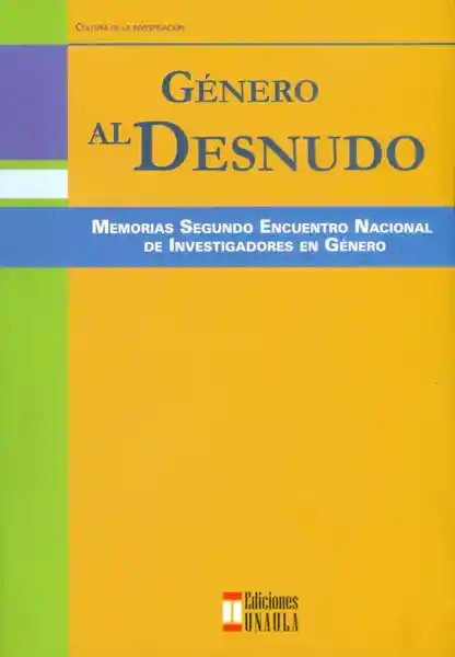 Género al desnudo. Memorias segundo encuentro nacional de investigadores en género