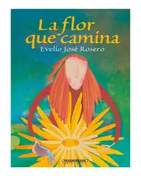 La Flor Que Camina - Rosero Evelio José