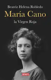 María Cano: la Virgen Roja - Beatriz Helena Robledo