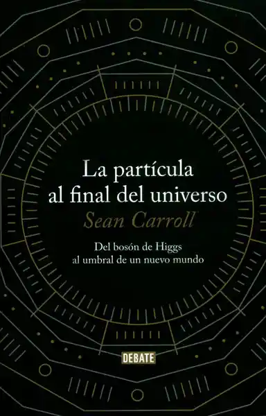 La Partícula al Final Del Universo - Sean Carroll