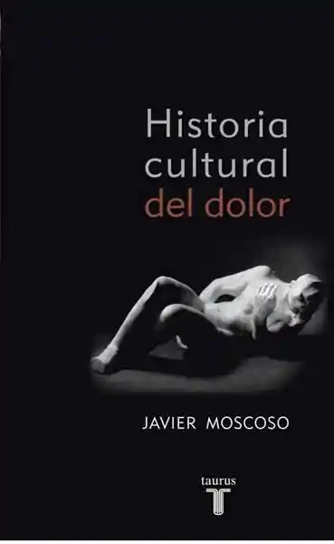 Historia Cultural Del Dolor - Javier Moscoso