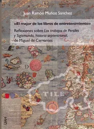 'El Mejor De Los Libros De Entretenimiento'. Reflexiones Sobre Los Trabajos De Persiles Y Sigismunda, Historia Septentrional, De Miguel De Cervantes