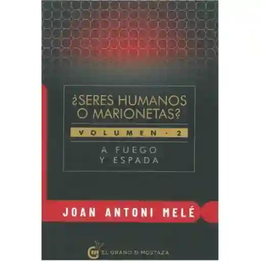 A Fuego y Espada. ¿Seres Humanos o Marionetas? Vol. 2