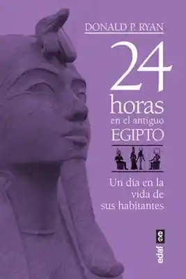 24 Horas en el Antiguo Egipto - Donald P. Ryan