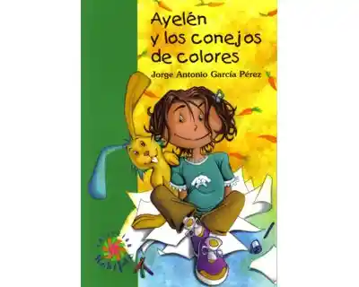 Ayelén y Los Conejos de Colores - Jorge Antonio García Pérez