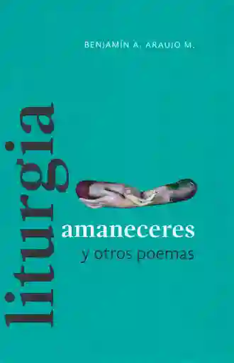 Liturgia Amaneceres y Otros Poemas