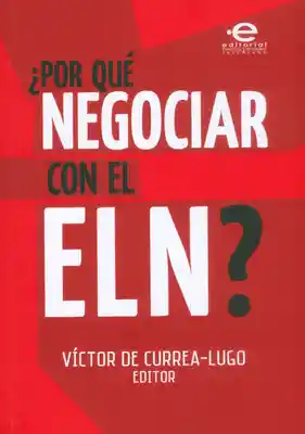 ¿Por Qué Negociar Con el Eln? - Víctor de Currea-Lugo