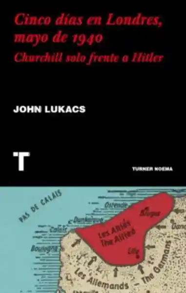 Cinco Días en Londres Mayo de 1940 - John Lukács