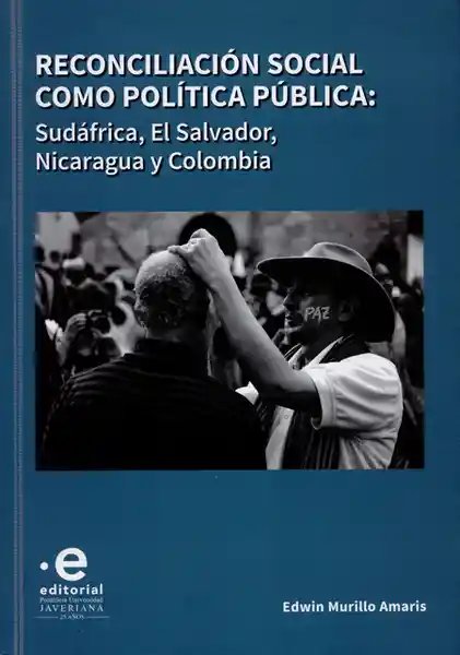 Reconciliación social como política pública: Sudáfrica, El Salvador, Nicaragua y Colombia