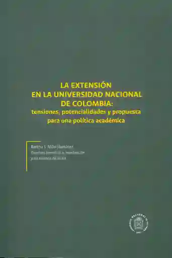 La extensión en la Universidad Nacional de Colombia: tensiones, potencialidades y propuesta para una política académica