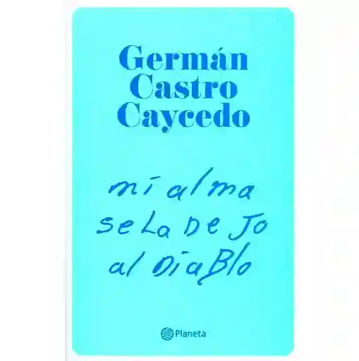 Mi Alma se la Dejo al Diable - Germán Castro Caycedo