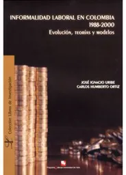 Informalidad laboral en Colombia 1988-2000. Evolución, teorías y modelos