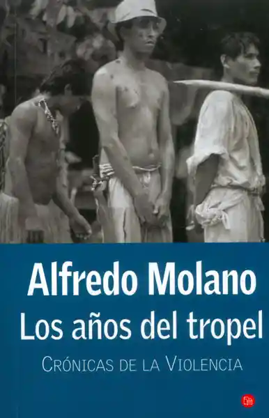 Los Años Del Tropel Crónicas de la Violencia - Alfredo Molano